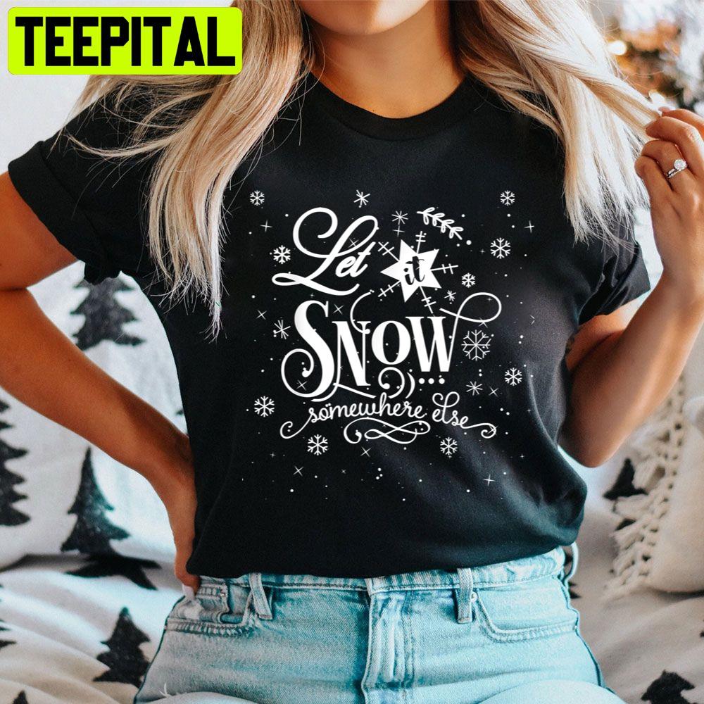 Let It Snow Somewhere Else Funny Christmas Trending Unisex Sweatshirt