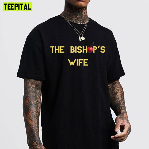 The Bishop’s Wife Trending Unisex T-Shirt