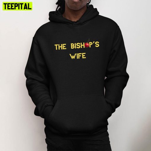 The Bishop’s Wife Trending Unisex T-Shirt