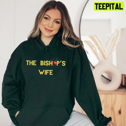 The Bishop’s Wife Trending Unisex T-Shirt