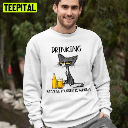 Drinking Because Murder Is Wrong Tequila Because Murder Is Wrong Black Cat Trending Unisex T-Shirt