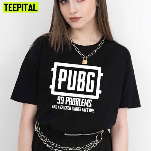 Player Unknown’s Battlegrounds Pubg 99 Problems Trending Unisex T-Shirt