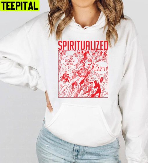 The Highest Show On Earth Spiritualized Trending Unisex T-Shirt