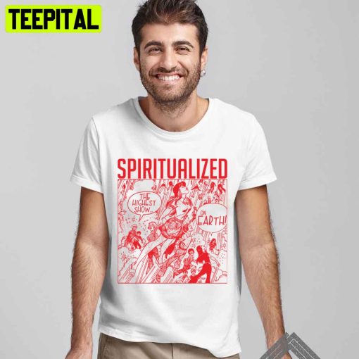 The Highest Show On Earth Spiritualized Trending Unisex T-Shirt