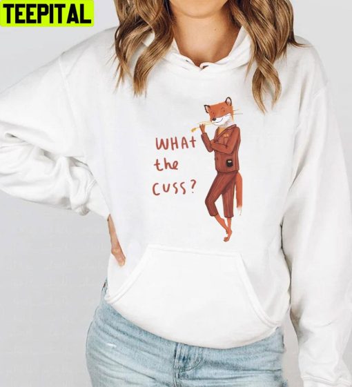 What The Cuss Fantastic Mr Fox Trending Unisex T-Shirt