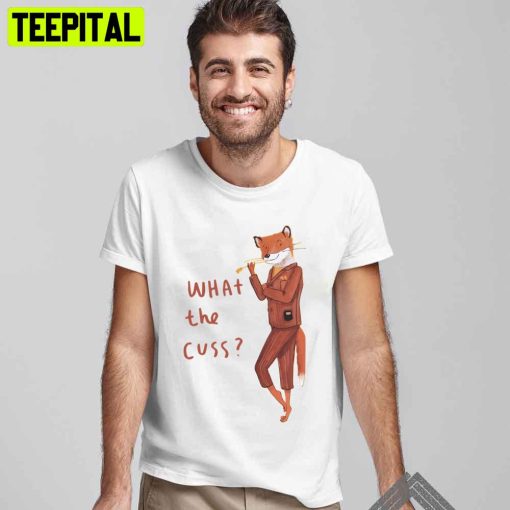 What The Cuss Fantastic Mr Fox Trending Unisex T-Shirt