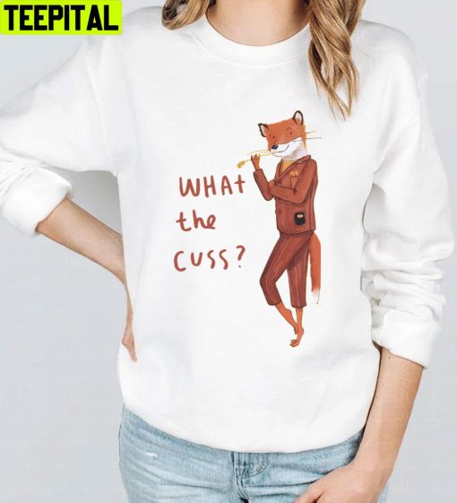 What The Cuss Fantastic Mr Fox Trending Unisex T-Shirt