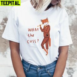 What The Cuss Fantastic Mr Fox Trending Unisex T-Shirt