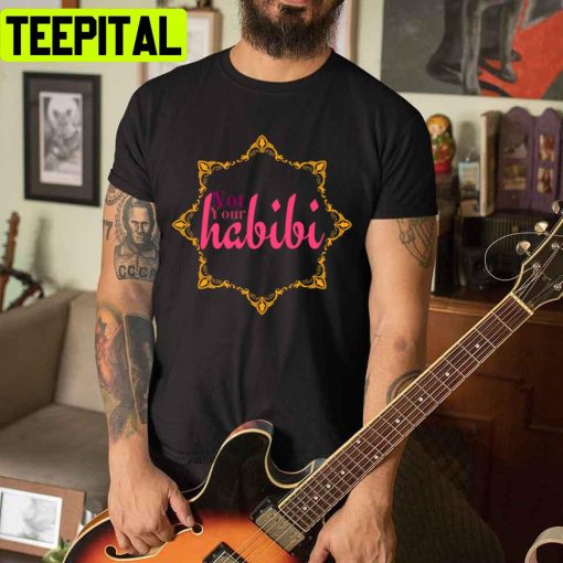 Art Not Your Habibi Unisex T-Shirt