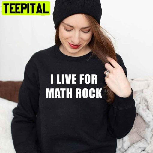 I Live For Math Rock Unisex T-Shirt