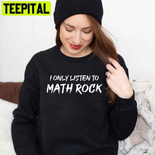 I Only Listen To Math Rock Unisex T-Shirt