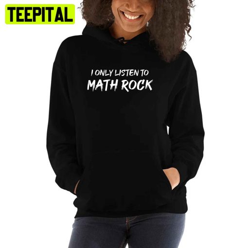 I Only Listen To Math Rock Unisex T-Shirt