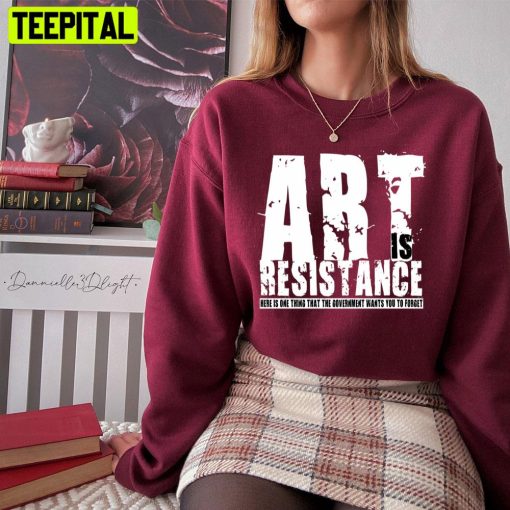 Art Is Resistance Unisex T-Shirt