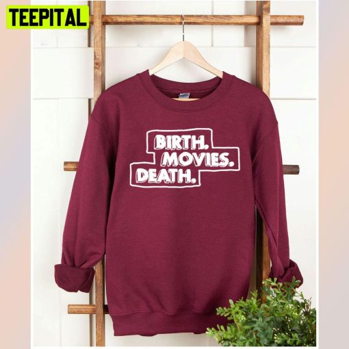 Birth Movies Death Unisex T-Shirt