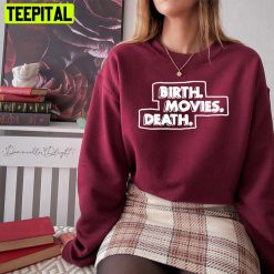 Birth Movies Death Unisex T-Shirt