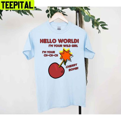 Hello World I’m Your Wild Girl Cherry Boom Unisex T-Shirt