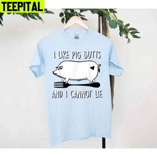 I Like Pig Butts And I Cannot Lie Funny Bbq Grill Unisex T-Shirt