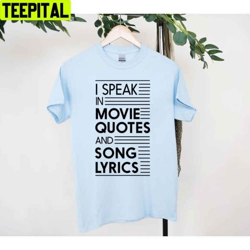 I Speak In Movie Quotes And Song Lyrics Unisex T-Shirt