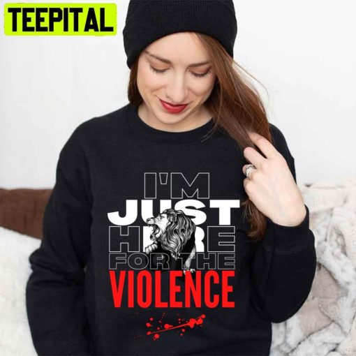 Im Just Here For The Violence Unisex T-Shirt