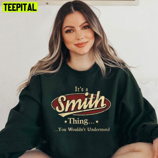 It’s A Smith Thing You Wouldn’t Understand Unisex T-Shirt