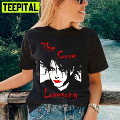 The Cure Love Song Unisex T-Shirt