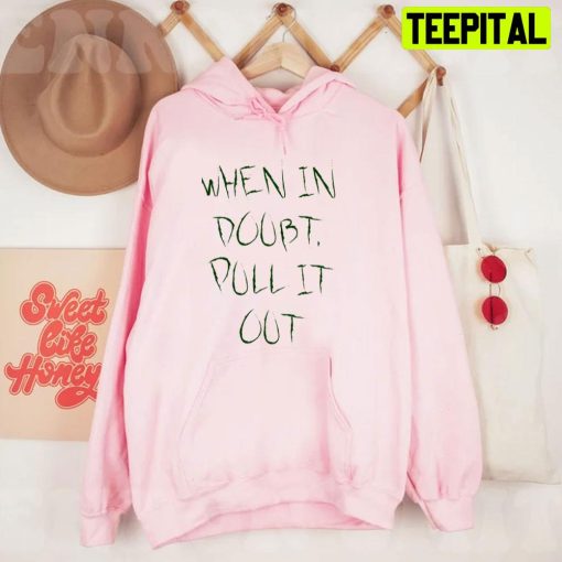 When In Doubt Pull It Out Unisex T-Shirt