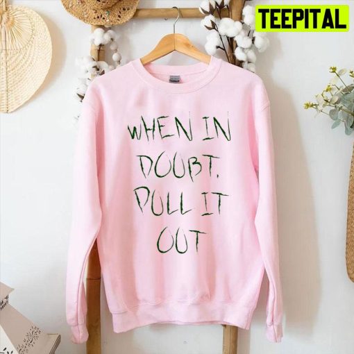 When In Doubt Pull It Out Unisex T-Shirt