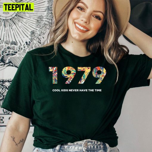 1979 Cool Kids Never Have The Time Unisex T-Shirt