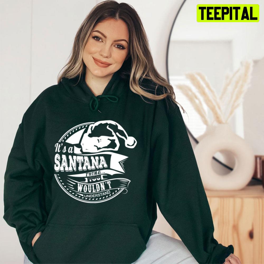 It's A Santana Thing You Wouldn't Understand Unisex T-Shirt