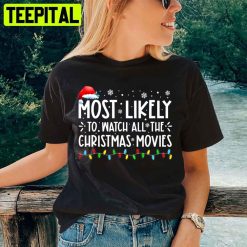 Most Likely To Watch All The Christmas Movies Unisex T-Shirt