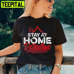 Stay At Home Detective True Crime Serial Killer Tv Unisex T-Shirt