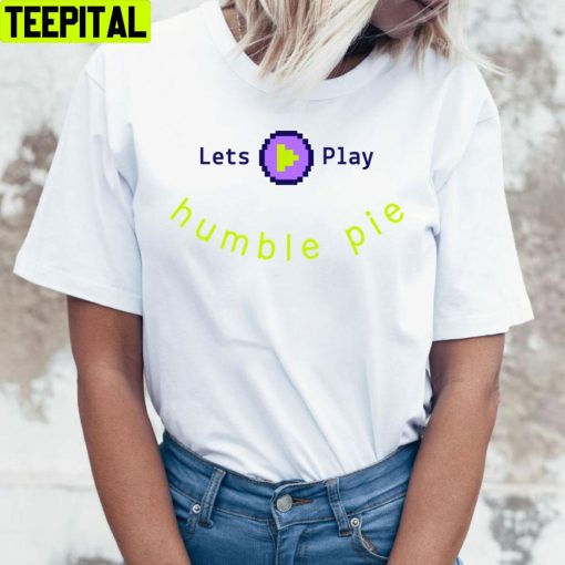 Let’s Play Humble Pie Unisex T-Shirt