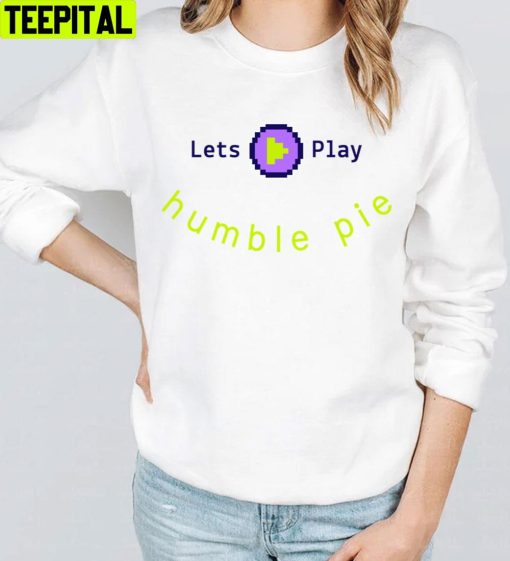 Let’s Play Humble Pie Unisex T-Shirt