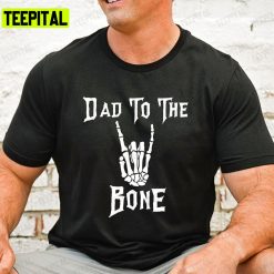 Dad To The Bone Halloween Rock N Roll Skeleton Hand For Unisex T-Shirt Sweatshirt Hoodie