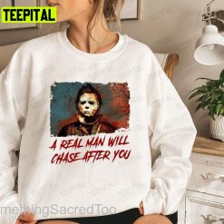 Funny Scary Halloween A Real Man Will Chase After You Spooky Unisex T-Shirt Sweatshirt Hoodie