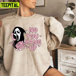 Halloween No You Hang Up Ghost Face Calling Unisex T-Shirt Sweatshirt Hoodie