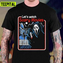 Lets Watch Scary Movies Horror Halloween Unisex T-Shirt Sweatshirt Hoodie