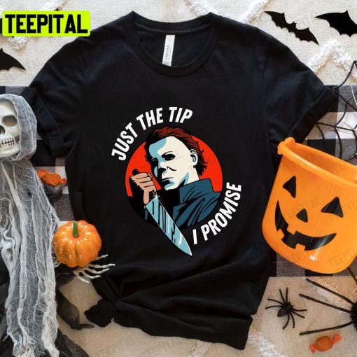 Michael Myers Halloween Horror Movie Just The Tip Unisex T-Shirt Sweatshirt Hoodie