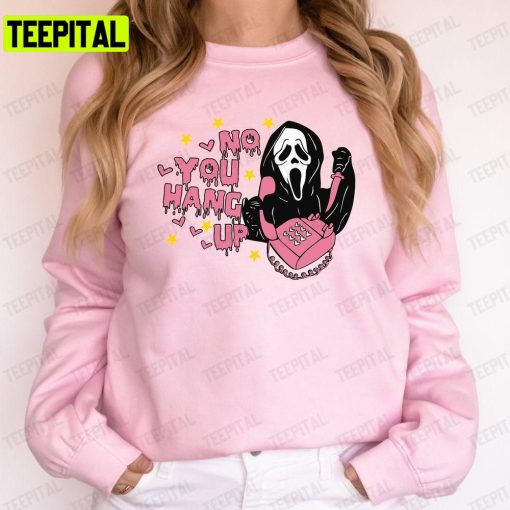 No You Hang Up Ghostface Valentine Halloween art Unisex T-Shirt Sweatshirt Hoodie