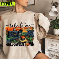 Take Me To Halloweentown Pumpkin Unisex T-Shirt Sweatshirt Hoodie