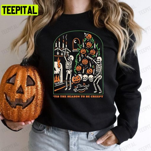 Tis The Season To Be Creepy Dead Inside Halloween Unisex T-Shirt Sweatshirt Hoodie