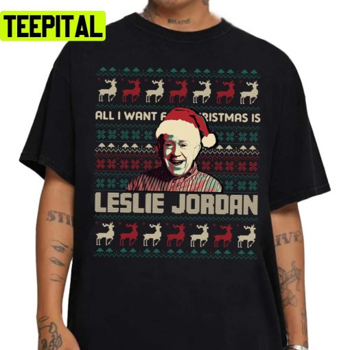 All I Want For Christmas Is Leslie Jordan Unisex Sweatshirt