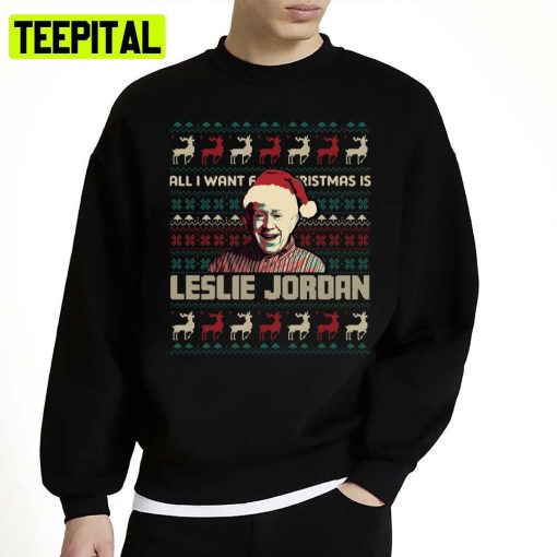 All I Want For Christmas Is Leslie Jordan Unisex Sweatshirt