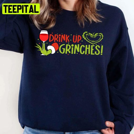 Drink Up Grinches Christmas Unisex Sweatshirt