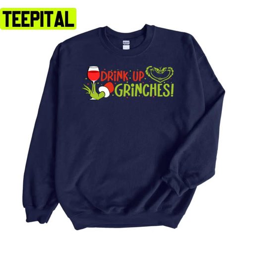 Drink Up Grinches Christmas Unisex Sweatshirt