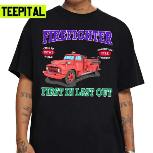 First In Last Out Firefighter Fire Truck Novelty Gift Unisex Sweatshirt