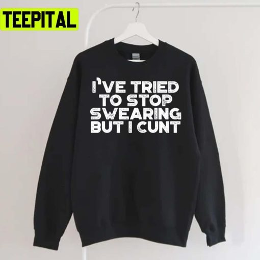 Funny I’ve Tried To Stop Swearing But I Cunt Xmas Holiday Sweatshirt