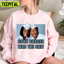 Funny Scene Good Burger Was The Shit Unisex Sweatshirt