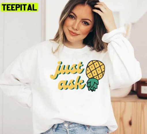 Funny Swingers Upside Down Pineapple Just Ask Unisex Sweatshirt