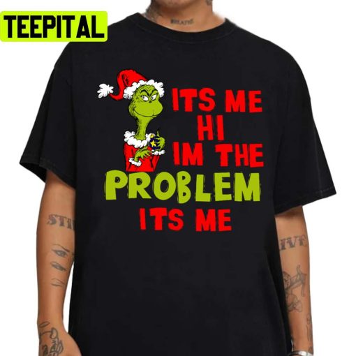 Grinch Its Me Hi Im The Problem Its Me Unisex Sweatshirt